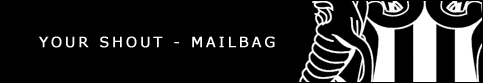 Your Shout - Readers Mailbag